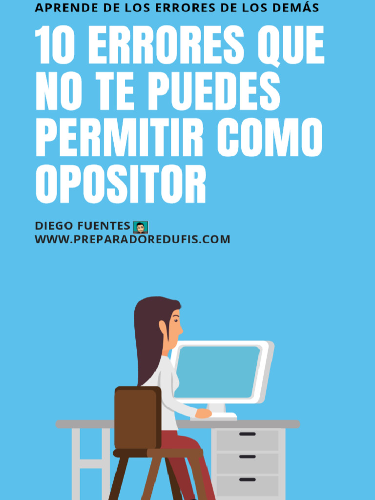 10 ERRORES QUE NO TE PUEDES PERMITIR COMO OPOSITOR | PDF