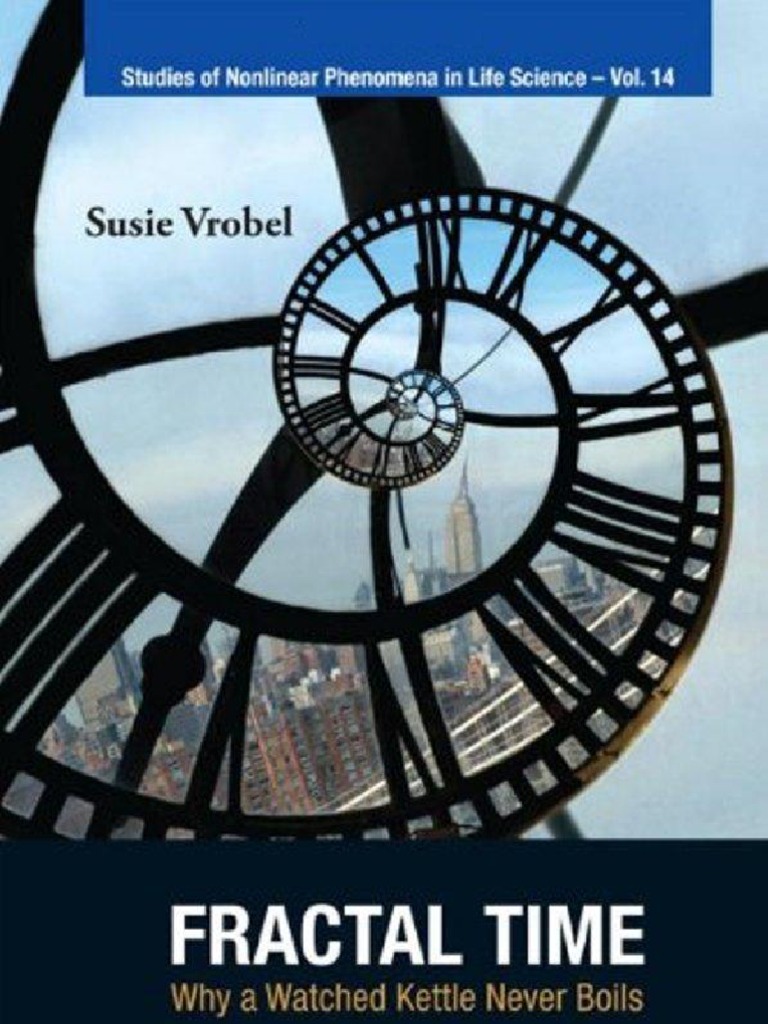 Fractal Time Why A Watched Kettle Never Boils Susie Vorbel PDF
