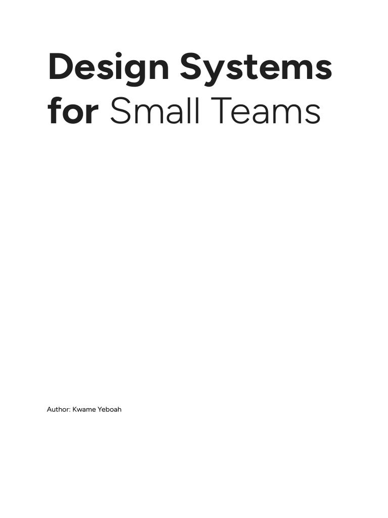 Design Systems for Small Teams - Kwame Yeboah | PDF | Software ...
