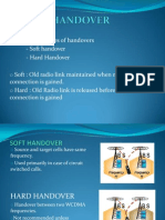 Mainly Two Types of Handovers - Soft Handover - Hard Handover Soft: Old Radio Link Maintained When New Connection Is Gained. Hard: Old Radio Link Is Released Before New Connection Is Gained