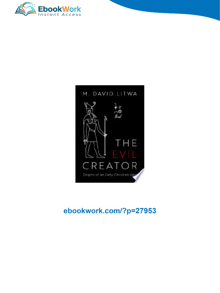 The Evil Creator : Origins of an Early Christian Idea M. David Litwa ...
