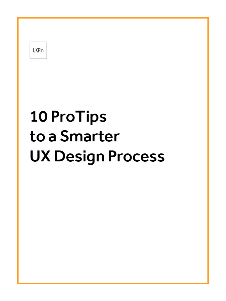 10 Pro Tips to a Smarter UX Design Process | PDF | Usability | Innovation