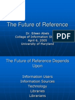 The Future of Reference: Dr. Eileen Abels College of Information Studies April 6, 2005 University of Maryland