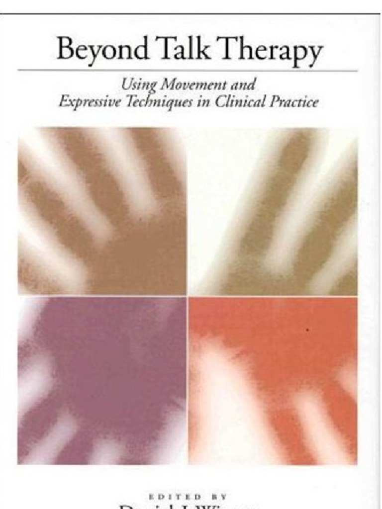 Beyond Talk Therapy Using Movement and Expressive Techniques in ...