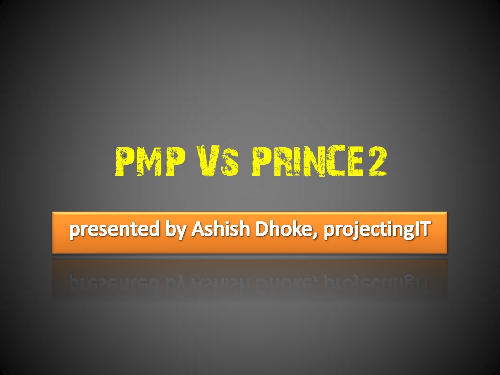PMP Vs PRINCE2 - by Ashish Dhoke (projectingIT) | PDF | Project ...