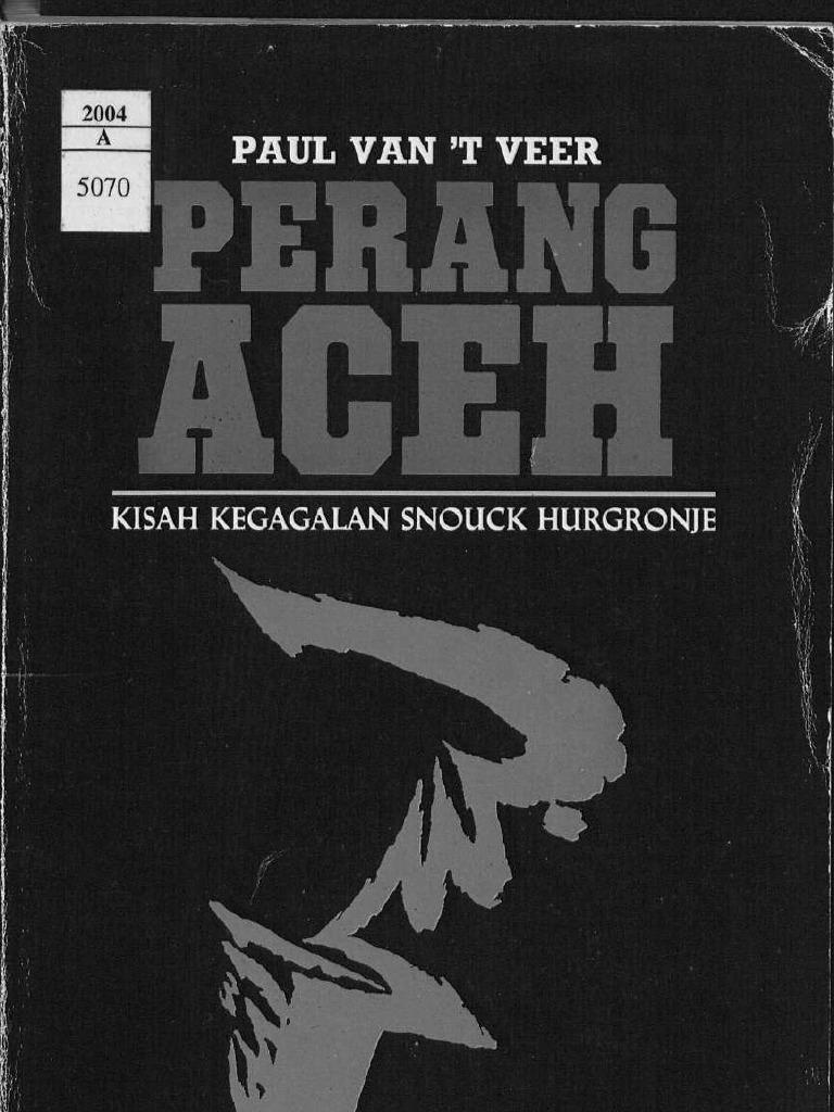 Perang Aceh Kisah Kegagalan Snouck Hurgronje Grafiti Pers1985