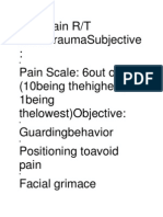 Cute Pain R/T Tissuetraumasubjective: Pain Scale: 6out of 10 (10being Thehighest, 1being Thelowest) Objective: Guardingbehavior Positioning Toavoid Pain Facial Grimace