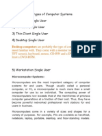 There Are Nine Types of Computer Systems. 1) Handheld Single User 2) Portable Single User 3) Thin Client Single User 4) Desktop Single User