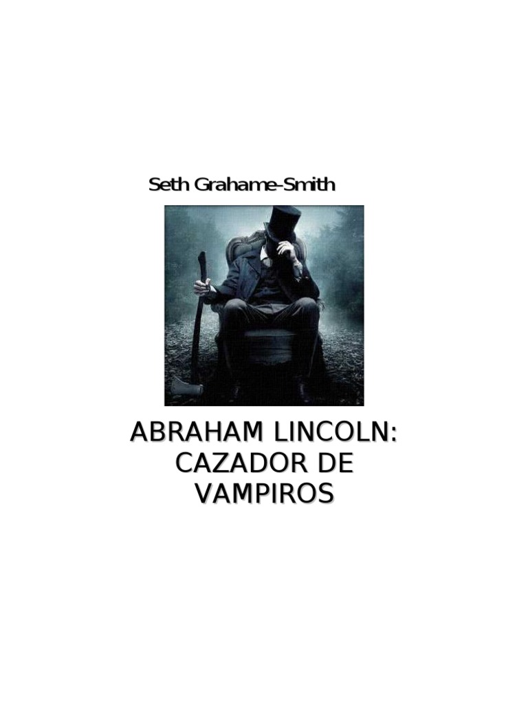 Grahame-Smith, Seth - Abraham Lincoln, Cazador de Vampiros | PDF | Abraham  Lincoln | Vampiros