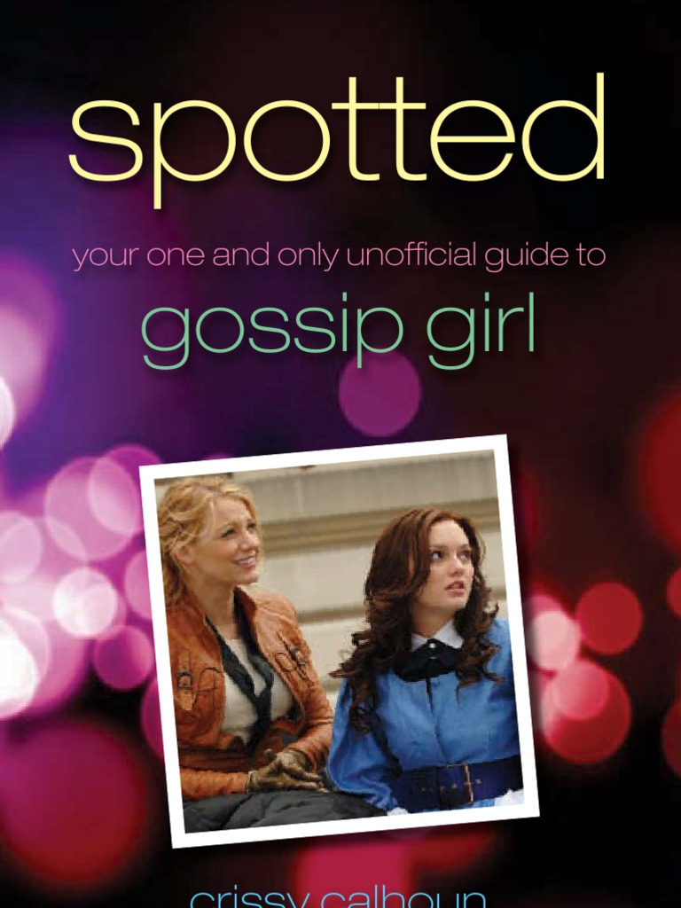 Crissy Calhoun-Spotted Your One and Only Unofficial Guide To Gossip Girl  (2009), PDF, Gossip Girl
