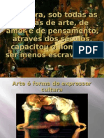 A Cultura, Sob Todas As Formas de Arte, de Amor e de Pensamento, Através Dos Séculos, Capacitou o Homem A Ser Menos Escravizado