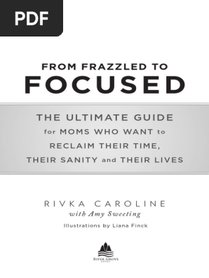 From Frazzled To Focused - The Ultimate Guide For Moms who want to reclaim their time, their space and their lives.