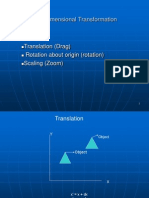 Two Dimensional Transformation: Translation (Drag) Rotation About Origin (Rotation) Scaling (Zoom)