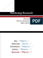 Marketing Research: Dheeraj Chadha B.Tech (Chemical & Bio Engineering) MBA (HR & Marketing)