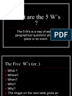 What Are The 5 W's ?: The 5 W's Is A Way of Asking Geographical Questions About A Place or An Event