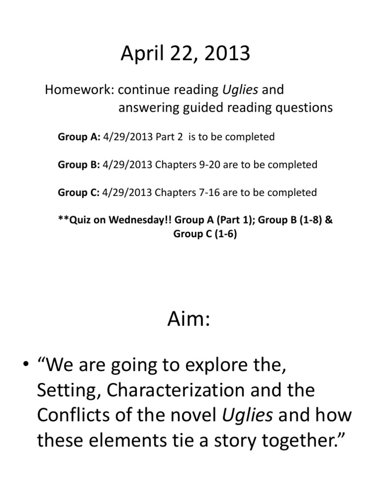 April 22, 2013 Homework Continue Reading Uglies and Answering Guided