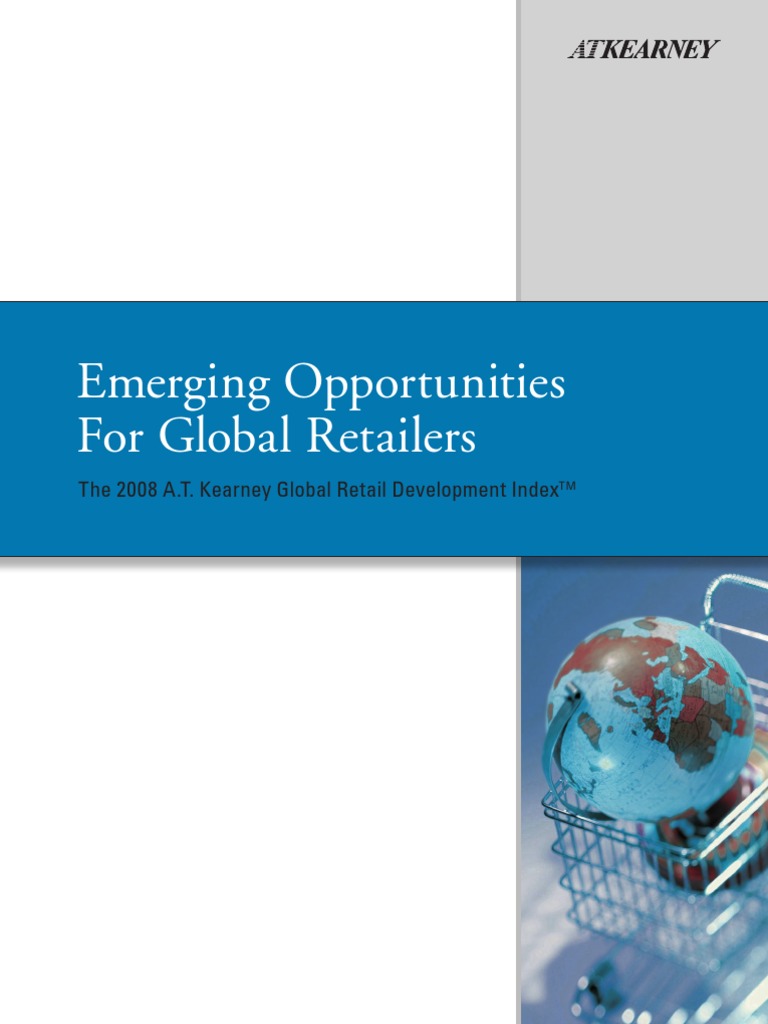 Emerging Opportunities For Global Retailers: The 2008 A.T. Kearney ...
