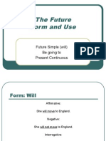 The Future Form and Use: Future Simple (Will) Be Going To Present Continuous