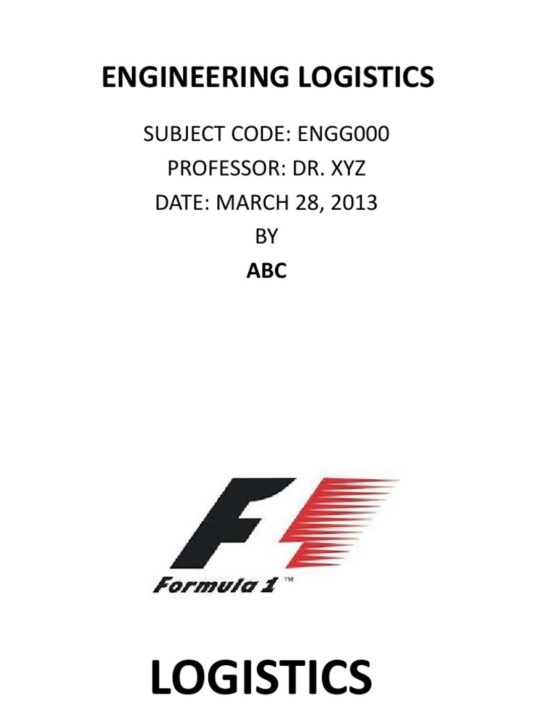 Engineering Logistics: Subject Code: Engg000 Professor: Dr. Xyz DATE ...
