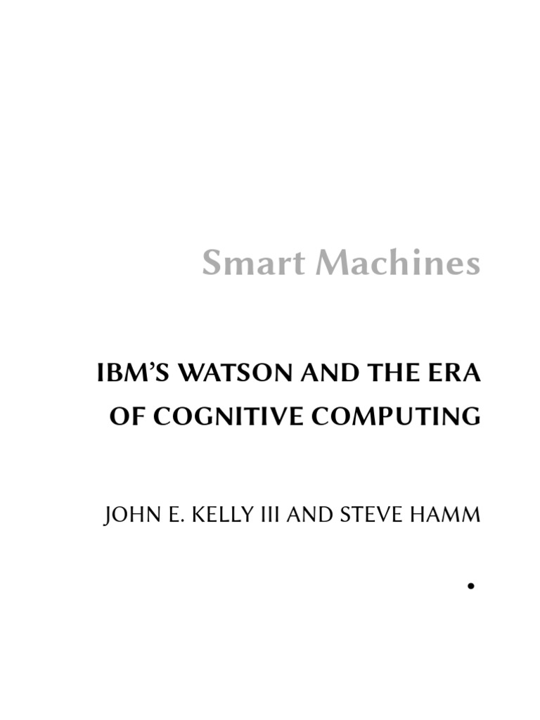 Smart Machines Ibm S Watson And The Era Of Cognitive Computing Pdf