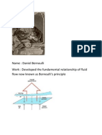 Name: Daniel Bernoulli Work: Developed The Fundamental Relationship of Fluid Flow Now Known As Bernoulli's Principle