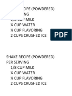 Shake Recipe (Powdered) Per Serving 1/8 Cup Milk Cup Water Cup Flavoring 2 Cups Crushed Ice