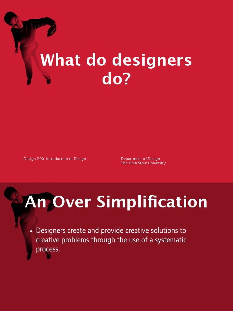 What Do Designers Do? Design 200 Introduction To Design Department of Design The Ohio State