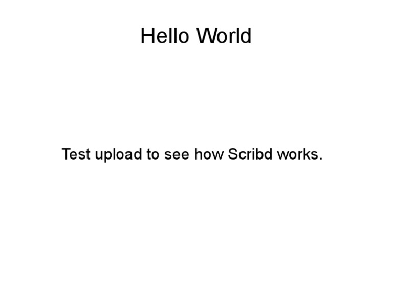 Hello World: Test Upload To See How Scribd Works | PDF