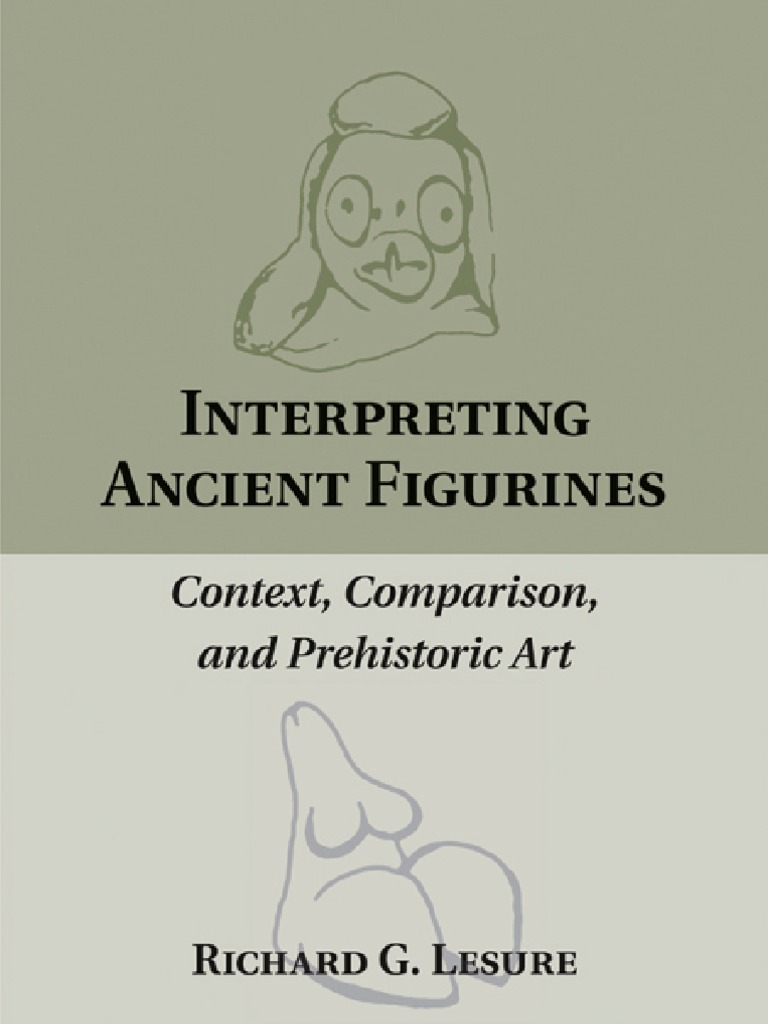 Lesure R. Interpreting Ancient Figurines. Context, Comparison and  Prehistoric Art (2011) | PDF | Art History | Theory