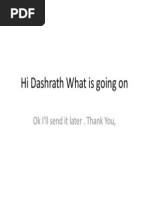 Hi Dashrath What Is Going On: Ok I'll Send It Later - Thank You