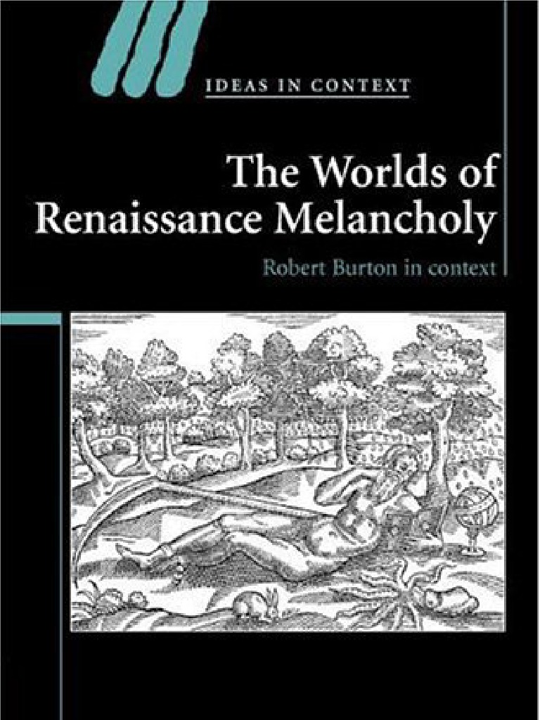 Angus Gowland The Worlds of Renaissance Melancholy Robert Burton in Context Ideas in Context 2006 PDF Renaissance Stoicism