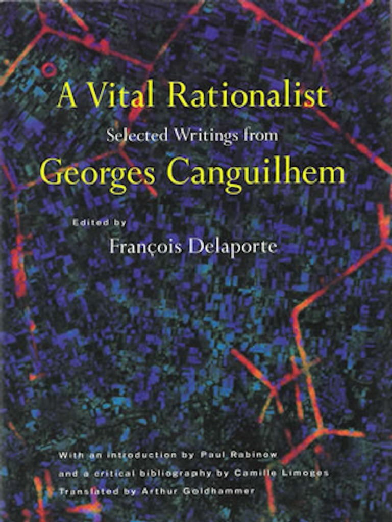 Georges Canguilhem Author, François Delaporte Editor A Vital Rationalist Selected Writings From Georges Canguilhem 1994