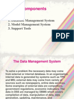 DSS Components: 1. Database Management System 2. Model Management System 3. Support Tools