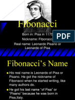 Fibonacci: Born In: Pisa in 1175 Nickname: Fibonacci Real Name: Leonardo Pisano or Leonardo of Pisa