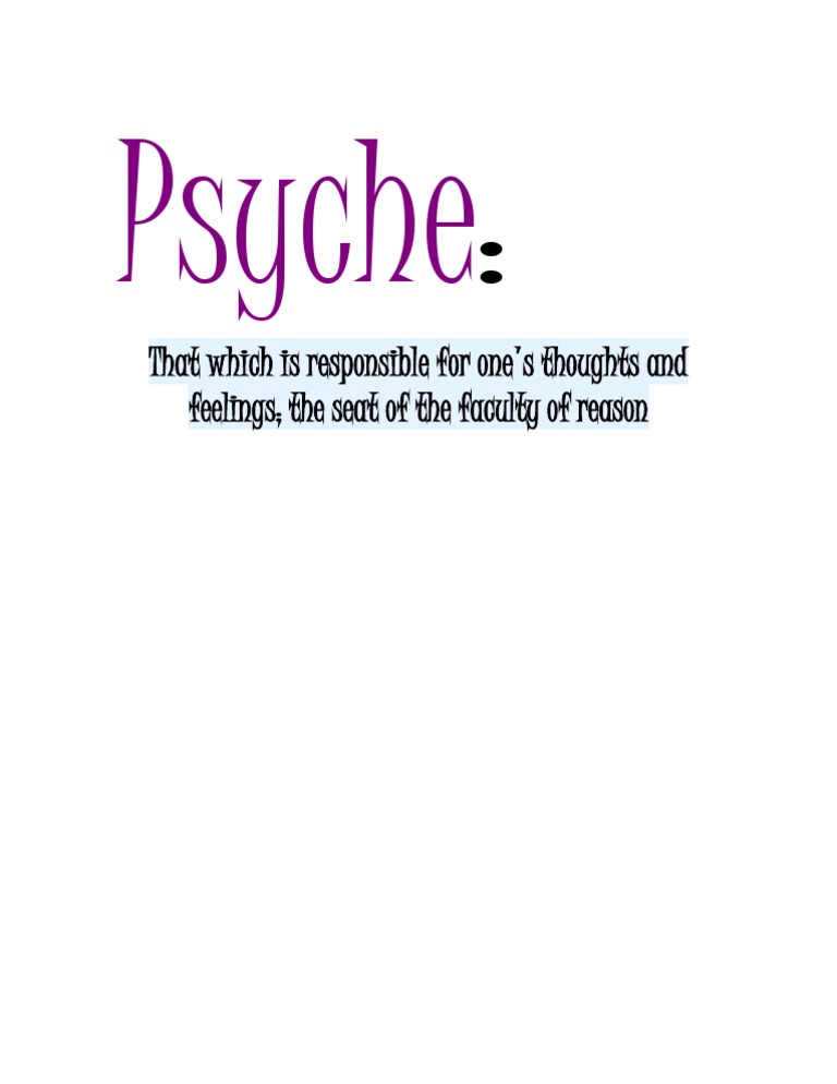 Psyche: That Which Is Responsible For One's Thoughts and Feelings The ...