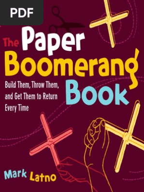 The Paper Boomerang Book Build Them, Throw Them, And Get Them to Return Every Time