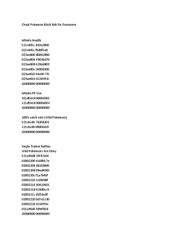 Ccheat Pokemon Black Nds For Desmume Infinite Health 521c605c D10e2800 021c605c Fbd0f1e8 023ae800 D 023ae804 4903bd70 023ae808 428e6809 023ae80c 2400d0 023ae810 46c 023ae814 c D Infinite Pp Use 921d5618 0000d301