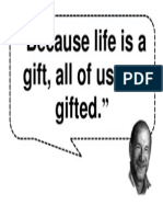 "Because Life Is A Gift, All of Us Are Gifted. ": - Noah Benshea