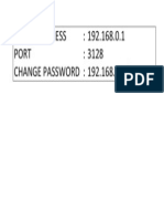 Proxy Address: 192.168.0.1 Port: 3128 CHANGE PASSWORD: 192.168.0.1/pass