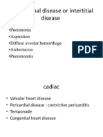Parenchymal Disease or Intertitial Disease: - Pneumonia - Aspiration - Diffuse Aveolar Hemorrhage - Atelectacsia - Pneumonitis