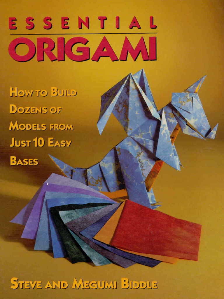 Essential Origami-How To Build Dozens of Models From Just 10 Easy Bases PDF  | PDF