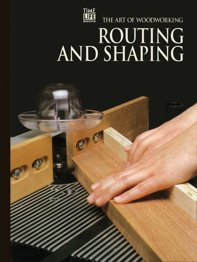 The Art of Woodworking Routing and Shaping 1993 Woodworking Equipment