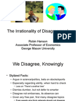 The Irrationality of Disagreement: Robin Hanson Associate Professor of Economics George Mason University