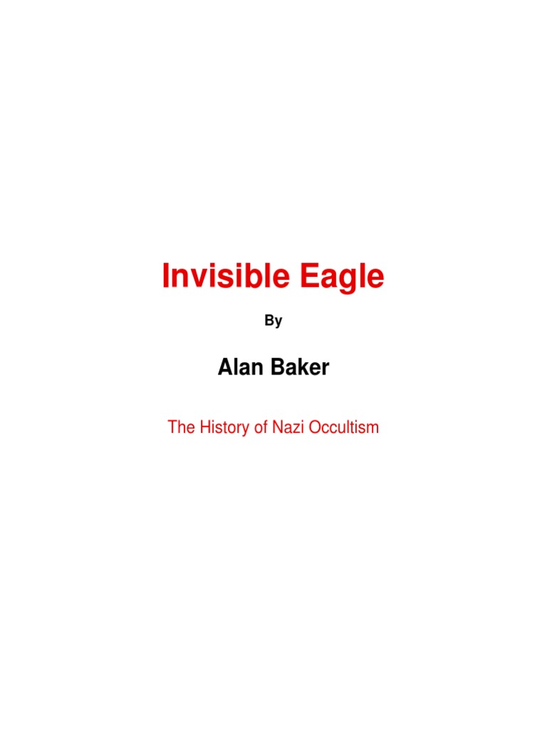 Alan Baker - Invisible Eagle The History of Nazi Occultism | PDF