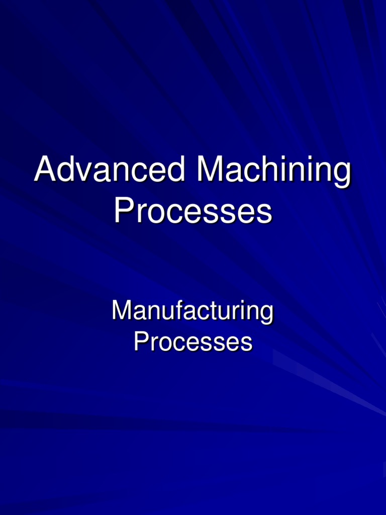 Advanced Machining Processes | PDF | Machining | Grinding (Abrasive ...