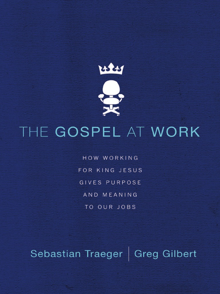 The Gospel at Work by Sebastian Traeger and Greg Gilbert