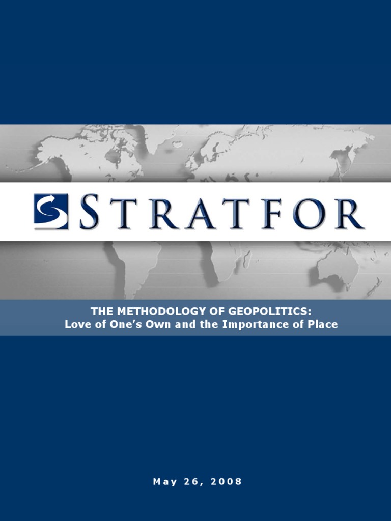 Stratfor George Friedman Methodology Of Geopolitics Part 1 Pdf