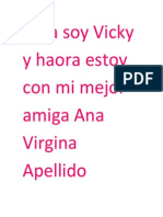 Hola Soy Vicky y Haora Estoy Con Mi Mejor Amiga Ana Virgina Apellido Morales Arredondo