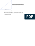 P = 1/2 ρ A v (1) where P = power (W) ρ = density of air (kg/m) A = area wind passing through perpendicular to the wind (m) v = wind velocity (m/s)