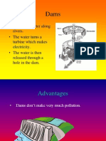 Dams Trap Water Along Rivers. - The Water Turns A Turbine Which Makes Electricity. - The Water Is Then Released Through A Hole in The Dam